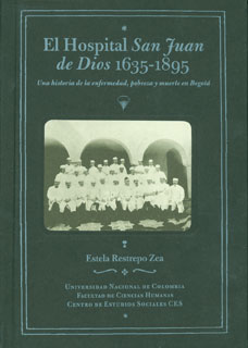 El Hospital San Juan de Dios. Una historia de la enfermedad, pobreza y muerte en Bogotá